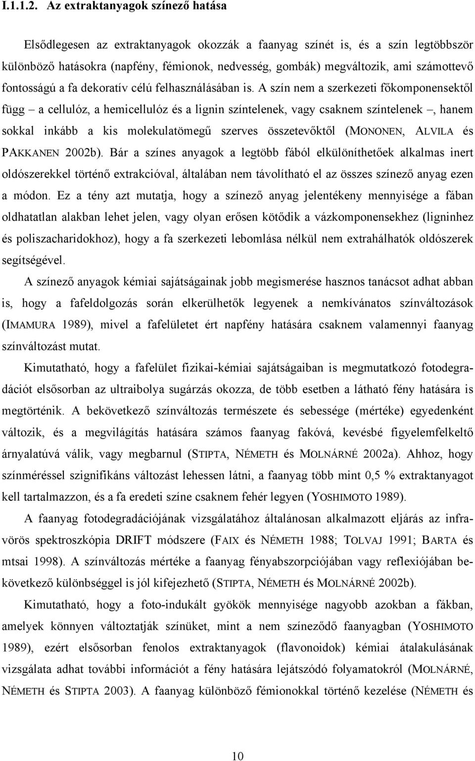 számottevő fontosságú a fa dekoratív célú felhasználásában is.