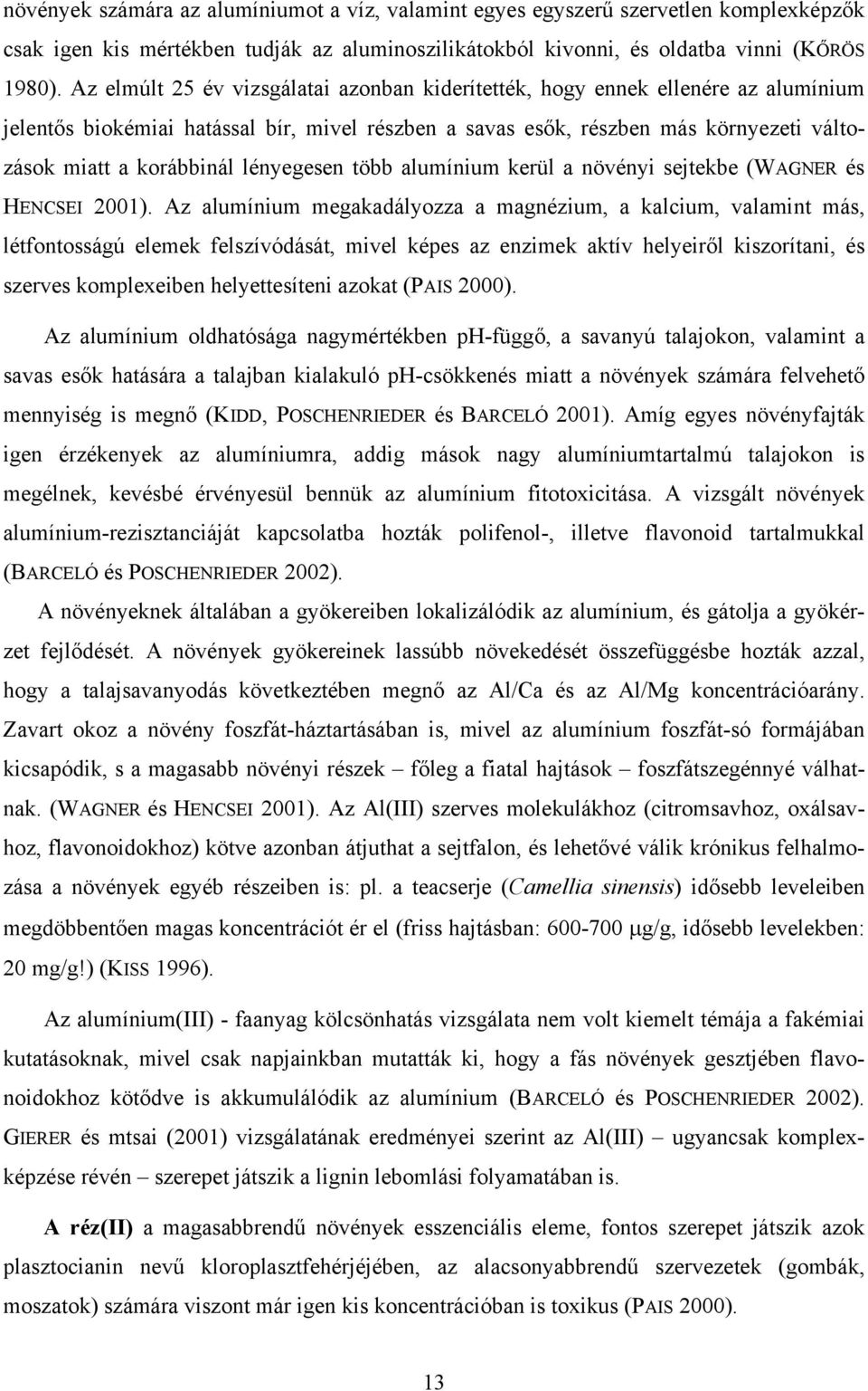 lényegesen több alumínium kerül a növényi sejtekbe (WAGNER és HENCSEI 2001).