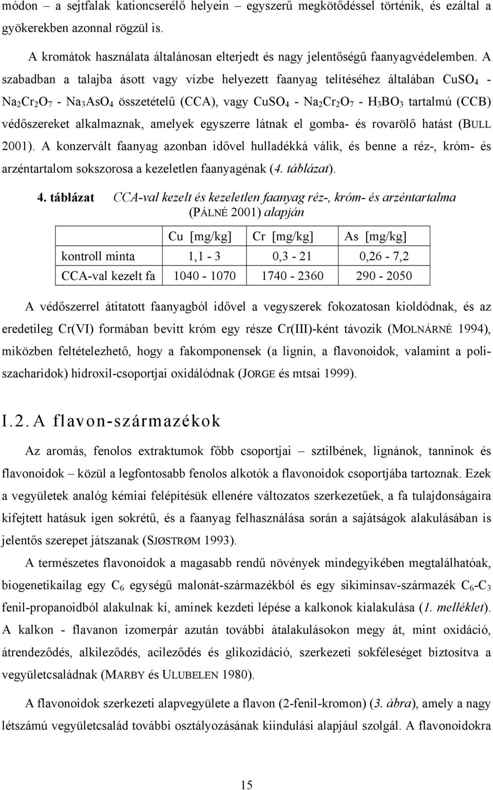 védőszereket alkalmaznak, amelyek egyszerre látnak el gomba- és rovarölő hatást (BULL 2001).
