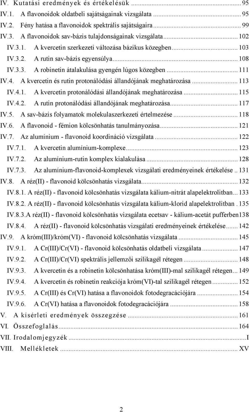 .. 111 IV.4. A kvercetin és rutin protonálódási állandójának meghatározása... 113 IV.4.1. A kvercetin protonálódási állandójának meghatározása... 115 IV.4.2.