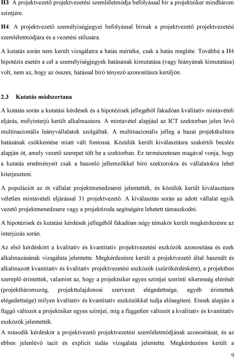 A kutatás során nem került vizsgálatra a hatás mértéke, csak a hatás megléte.