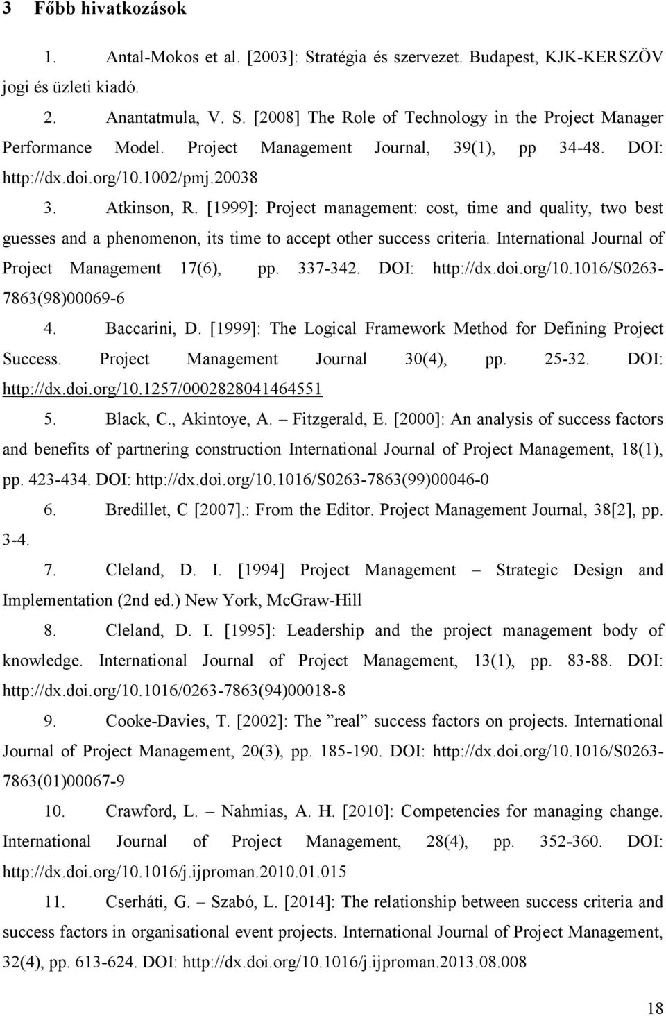 [1999]: Project management: cost, time and quality, two best guesses and a phenomenon, its time to accept other success criteria. International Journal of Project Management 17(6), pp. 337-342.
