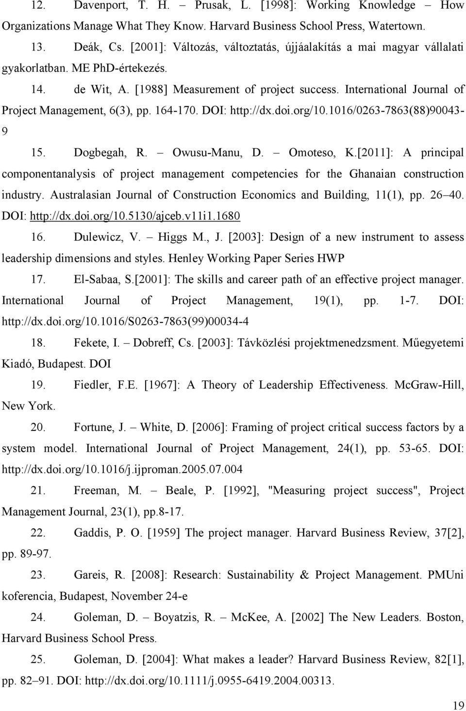 International Journal of Project Management, 6(3), pp. 164-170. DOI: http://dx.doi.org/10.1016/0263-7863(88)90043-9 15. Dogbegah, R. Owusu-Manu, D. Omoteso, K.