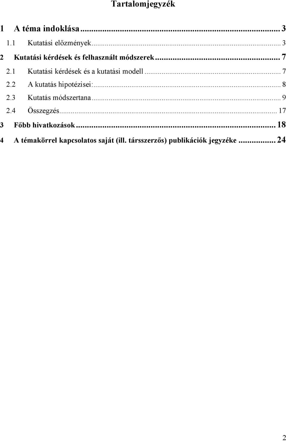 1 Kutatási kérdések és a kutatási modell... 7 2.2 A kutatás hipotézisei:... 8 2.