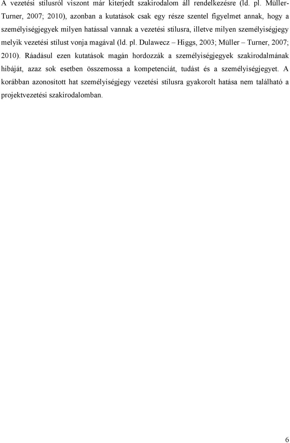 illetve milyen személyiségjegy melyik vezetési stílust vonja magával (ld. pl. Dulawecz Higgs, 2003; Müller Turner, 2007; 2010).