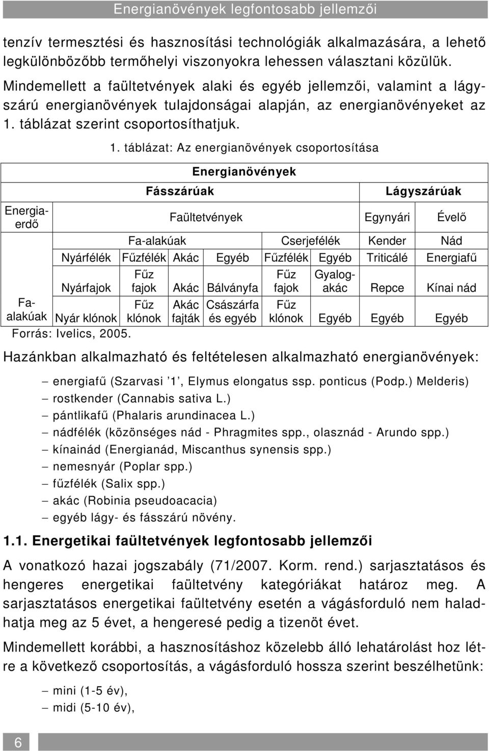 táblázat szerint csoportosíthatjuk. 1.