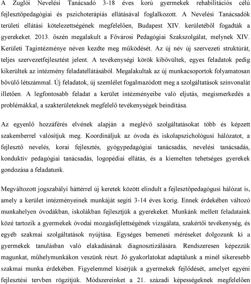 Kerületi Tagintézménye néven kezdte meg működését. Az új név új szervezeti struktúrát, teljes szervezetfejlesztést jelent.