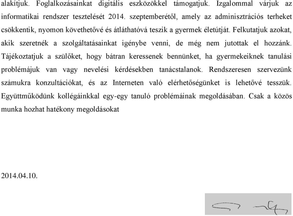 Felkutatjuk azokat, akik szeretnék a szolgáltatásainkat igénybe venni, de még nem jutottak el hozzánk.