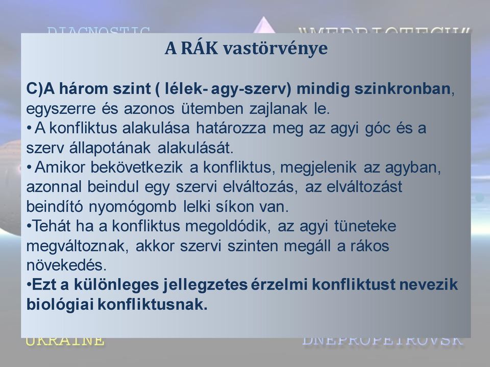 Amikor bekövetkezik a konfliktus, megjelenik az agyban, azonnal beindul egy szervi elváltozás, az elváltozást beindító nyomógomb