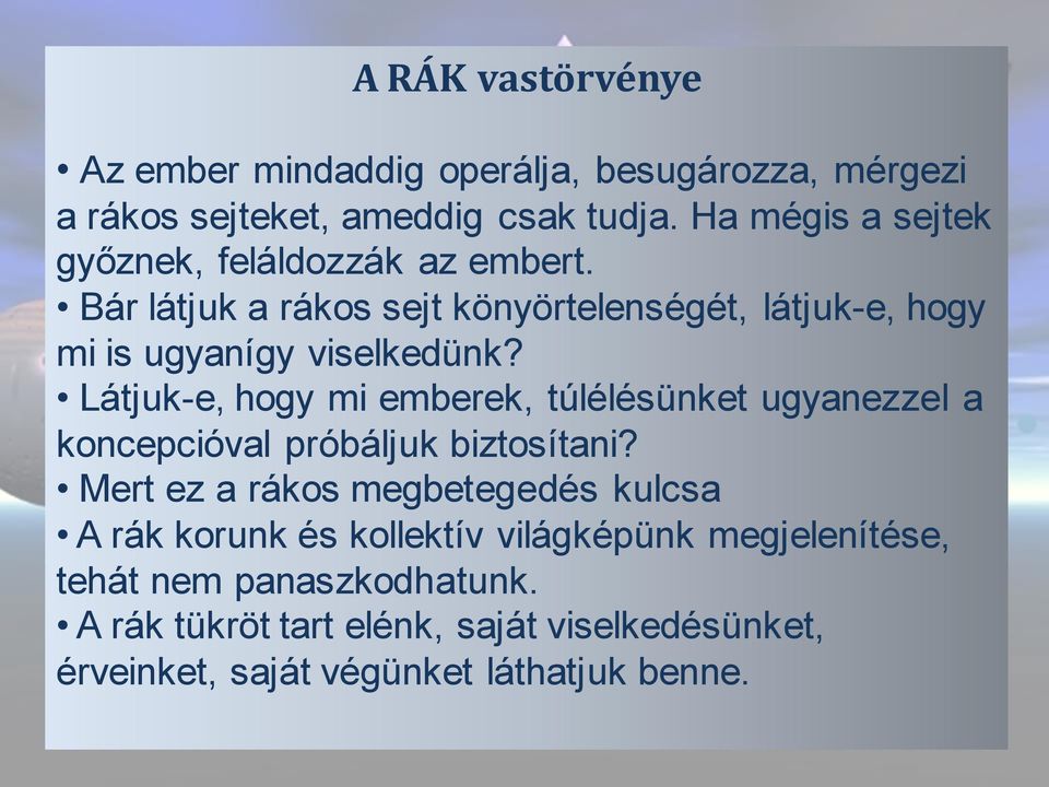 Bár látjuk a rákos sejt könyörtelenségét, látjuk-e, hogy mi is ugyanígy viselkedünk?