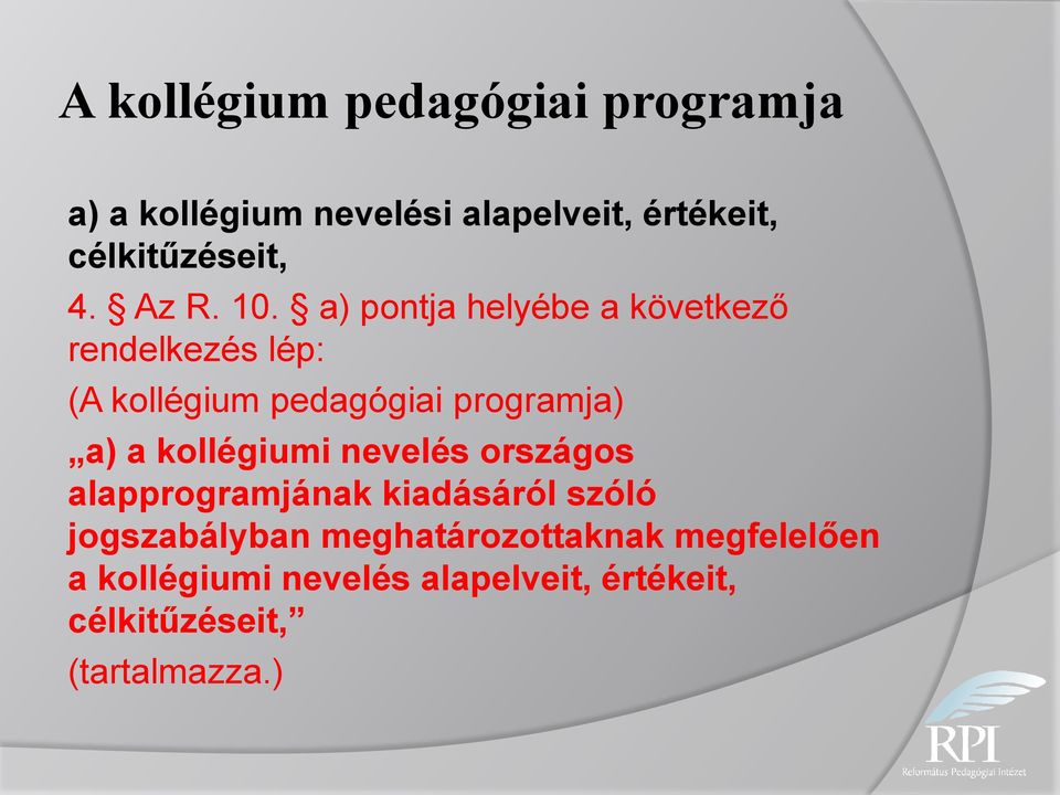 a) pontja helyébe a következő rendelkezés lép: (A kollégium pedagógiai programja) a) a