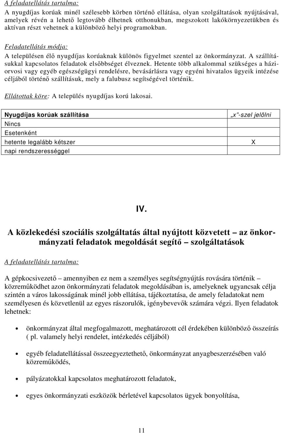 A szállításukkal kapcsolatos feladatok elsıbbséget élveznek.