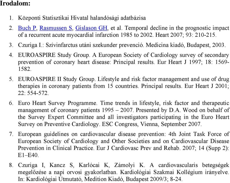 Medicina kiadó, Budapest, 2003. 4. EUROASPIRE Study Group. A European Society of Cardiology survey of secondary prevention of coronary heart disease: Principal results.
