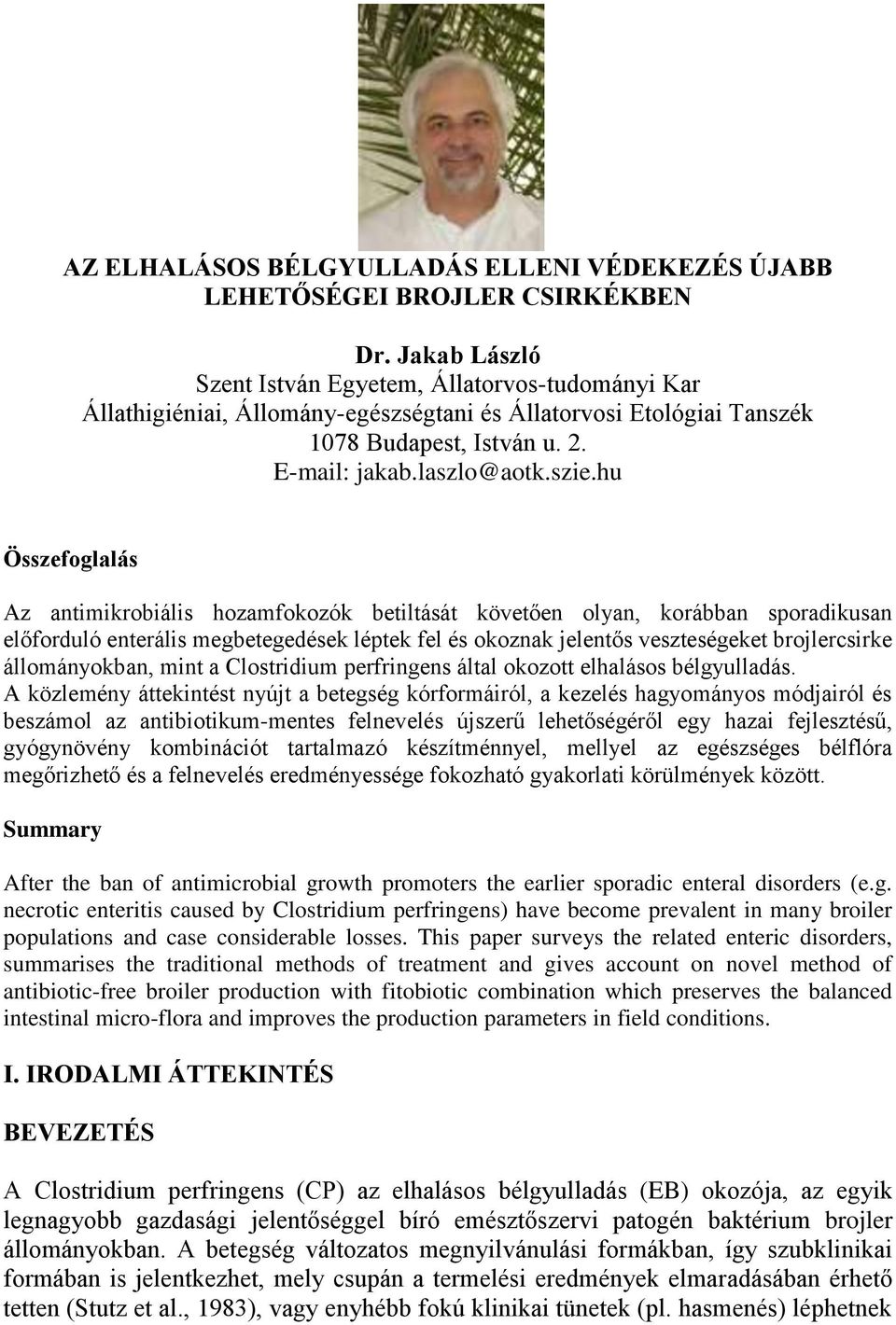 hu Összefoglalás Az antimikrobiális hozamfokozók betiltását követően olyan, korábban sporadikusan előforduló enterális megbetegedések léptek fel és okoznak jelentős veszteségeket brojlercsirke