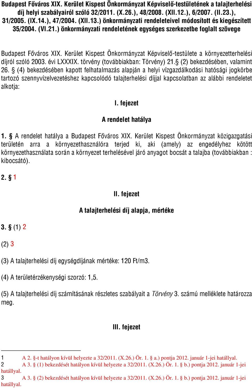 Kerület Kispest Önkormányzat Képviselő-testülete a környezetterhelési díjról szóló 2003. évi LXXXIX. törvény (továbbiakban: Törvény) 21. (2) bekezdésében, valamint 26.
