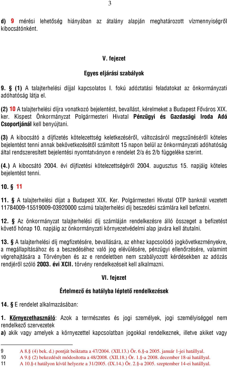 Kispest Önkormányzat Polgármesteri Hivatal Pénzügyi és Gazdasági Iroda Adó Csoportjánál kell benyújtani.