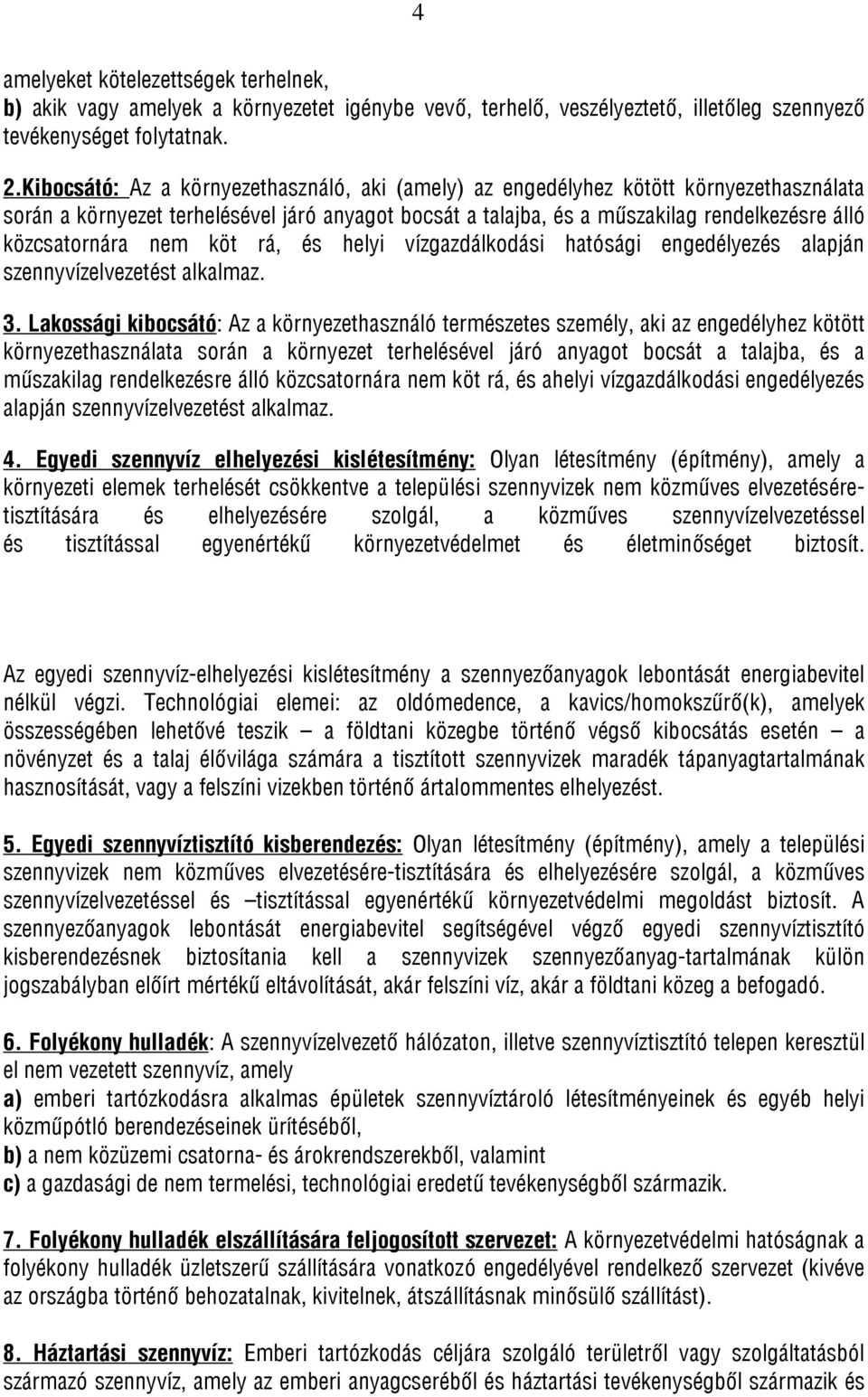nem köt rá, és helyi vízgazdálkodási hatósági engedélyezés alapján szennyvízelvezetést alkalmaz. 3.