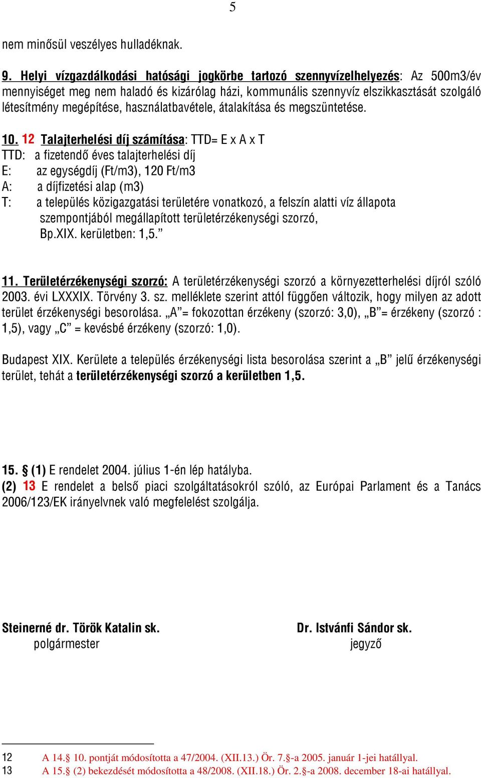 használatbavétele, átalakítása és megszüntetése. 10.