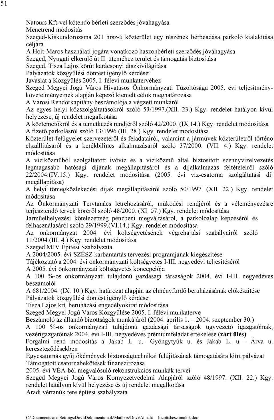 üteméhez terület és támogatás biztosítása Szeged, Tisza Lajos körút karácsonyi díszkivilágítása Javaslat a Közgyűlés 2005. I.