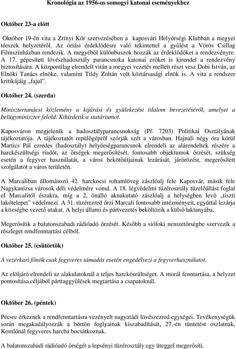 gépesített lövészhadosztály parancsnoka katonai erıket is kirendel a rendezvény biztosítására.