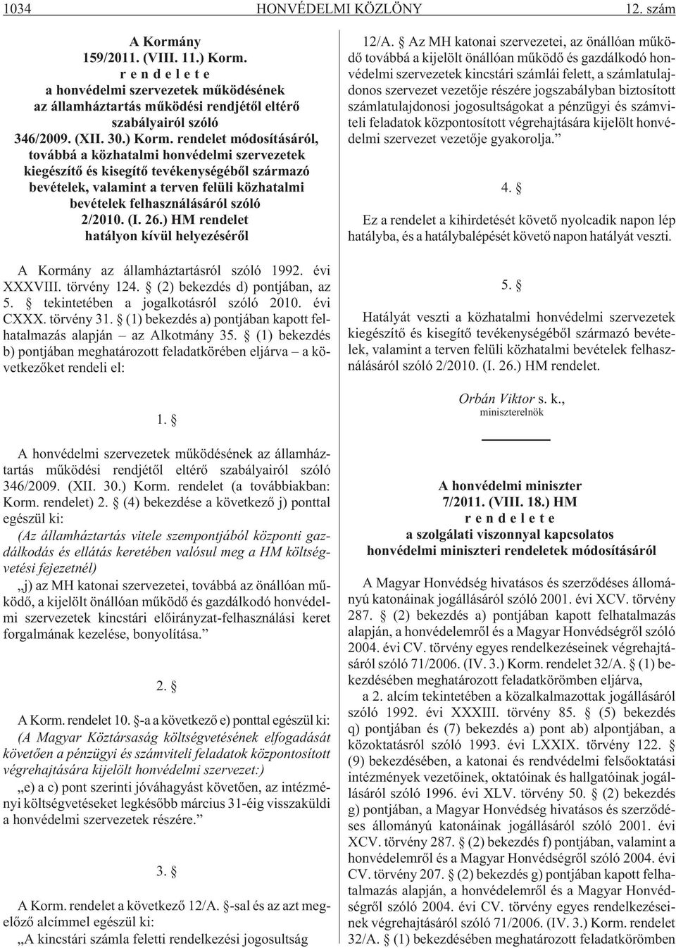 rendelet módosításáról, továbbá a közhatalmi honvédelmi szervezetek kiegészítõ és kisegítõ tevékenységébõl származó bevételek, valamint a terven felüli közhatalmi bevételek felhasználásáról szóló