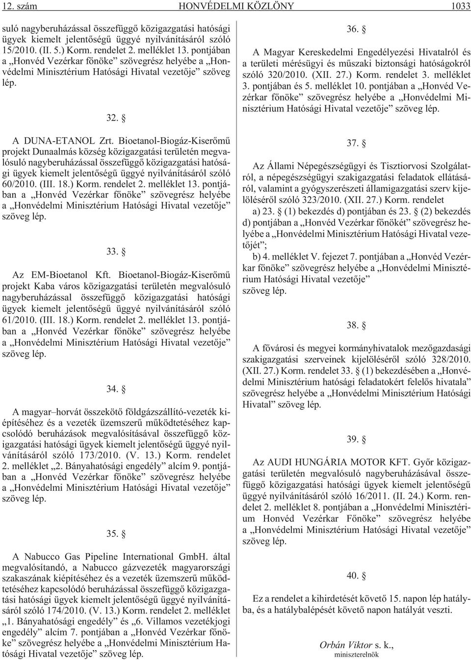 Bioetanol-Biogáz-Kiserõmû projekt Dunaalmás község közigazgatási területén megvalósuló nagyberuházással összefüggõ közigazgatási hatósági ügyek kiemelt jelentõségû üggyé nyilvánításáról szóló 60/2010.