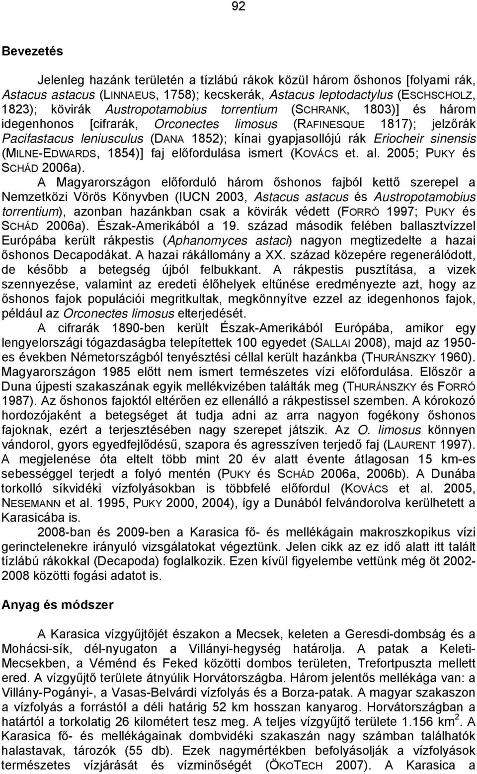 sinensis (MILNE-EDWARDS, 1854)] faj előfordulása ismert (KOVÁCS et. al. 2005; PUKY és SCHÁD 2006a).