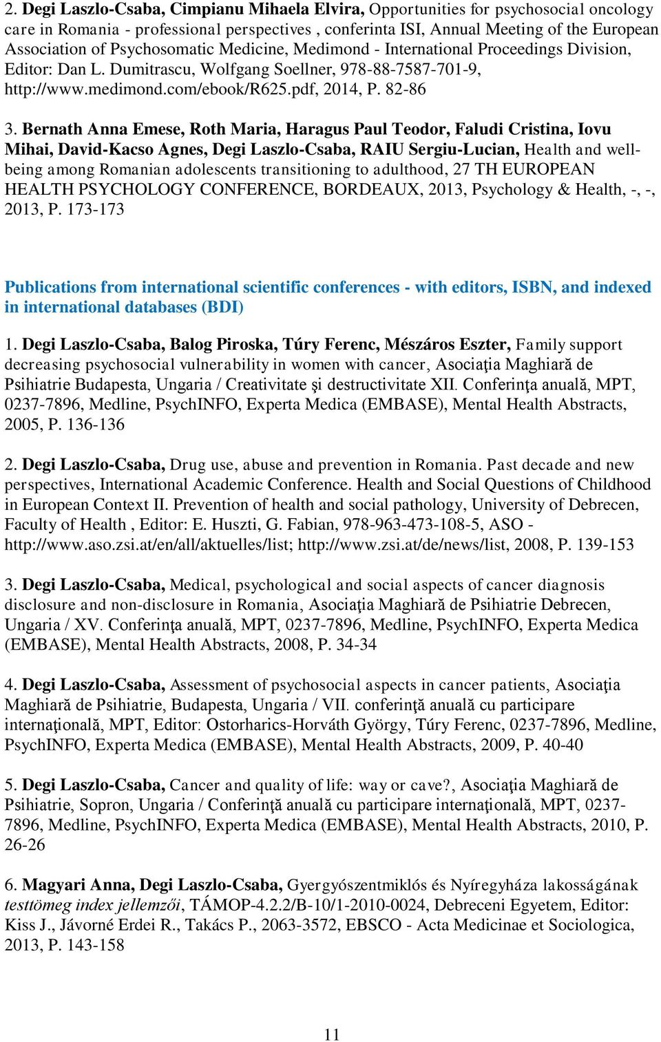 Bernath Anna Emese, Roth Maria, Haragus Paul Teodor, Faludi Cristina, Iovu Mihai, David-Kacso Agnes, Degi Laszlo-Csaba, RAIU Sergiu-Lucian, Health and wellbeing among Romanian adolescents