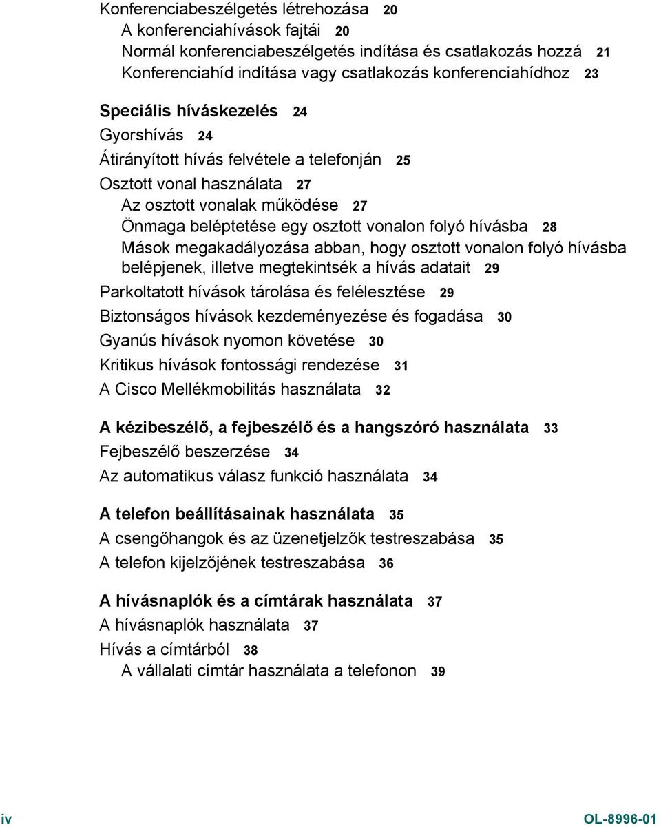 Mások megakadályozása abban, hogy osztott vonalon folyó hívásba belépjenek, illetve megtekintsék a hívás adatait 29 Parkoltatott hívások tárolása és felélesztése 29 Biztonságos hívások kezdeményezése