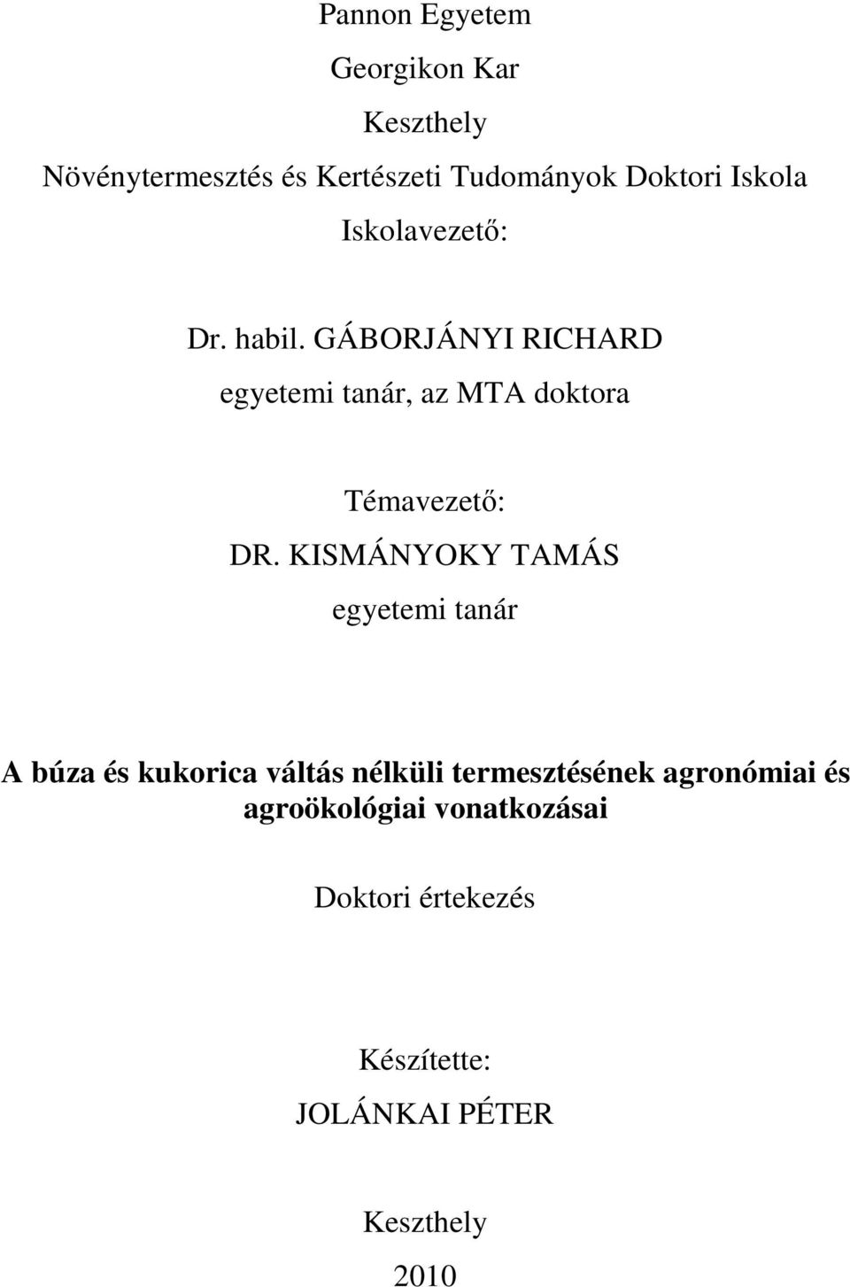 GÁBORJÁNYI RICHARD egyetemi tanár, az MTA doktora Témavezető: DR.
