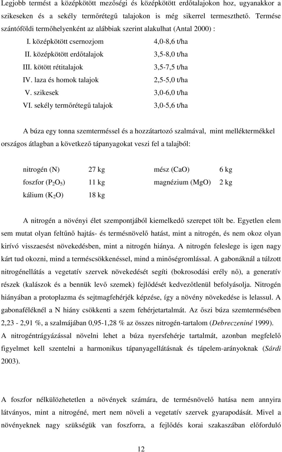 kötött rétitalajok 3,5-7,5 t/ha IV. laza és homok talajok 2,5-5,0 t/ha V. szikesek 3,0-6,0 t/ha VI.