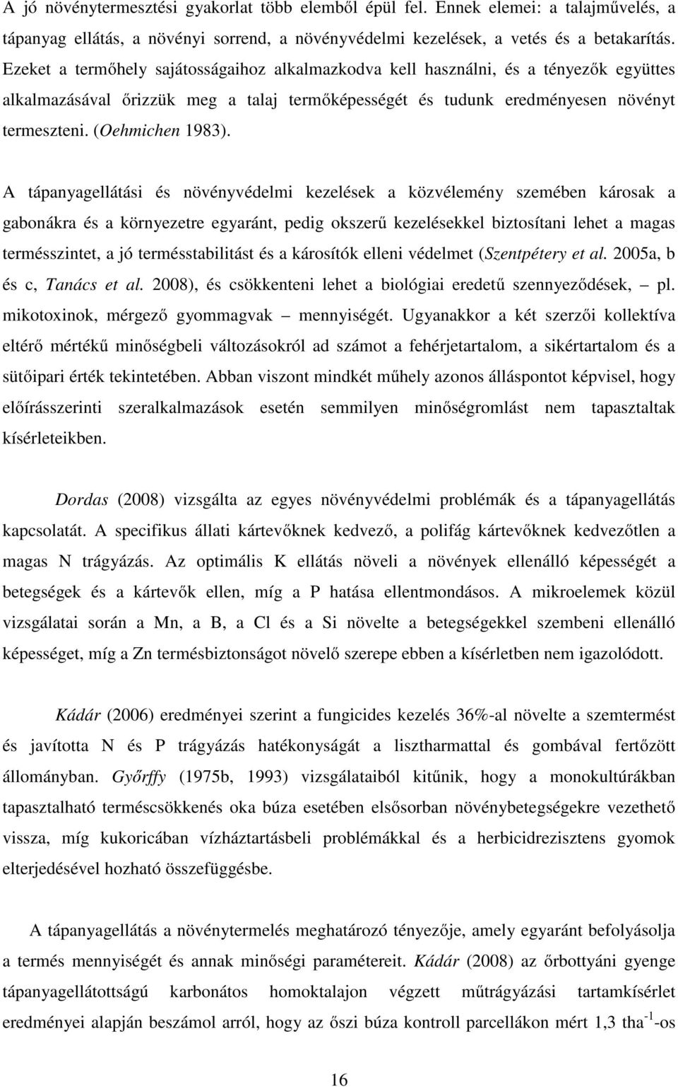 A tápanyagellátási és növényvédelmi kezelések a közvélemény szemében károsak a gabonákra és a környezetre egyaránt, pedig okszerű kezelésekkel biztosítani lehet a magas termésszintet, a jó