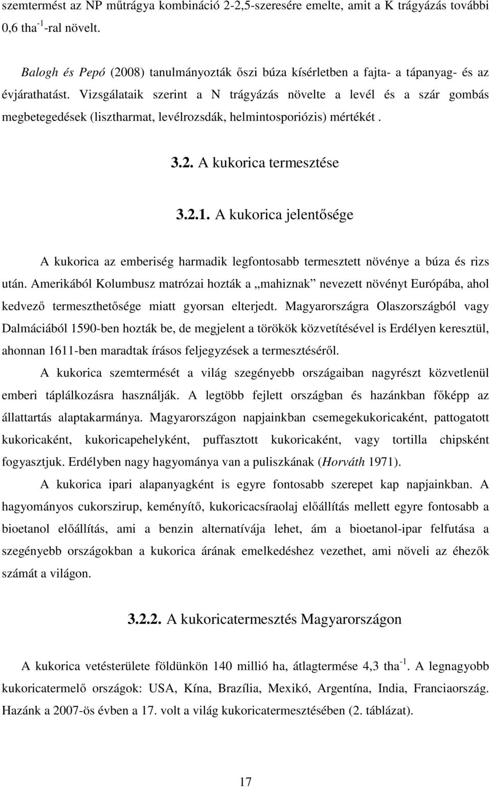 Vizsgálataik szerint a N trágyázás növelte a levél és a szár gombás megbetegedések (lisztharmat, levélrozsdák, helmintosporiózis) mértékét. 3.2. A kukorica termesztése 3.2.1.