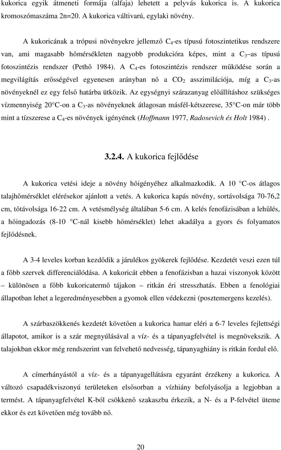 1984). A C 4 -es fotoszintézis rendszer működése során a megvilágítás erősségével egyenesen arányban nő a CO 2 asszimilációja, míg a C 3 -as növényeknél ez egy felső határba ütközik.