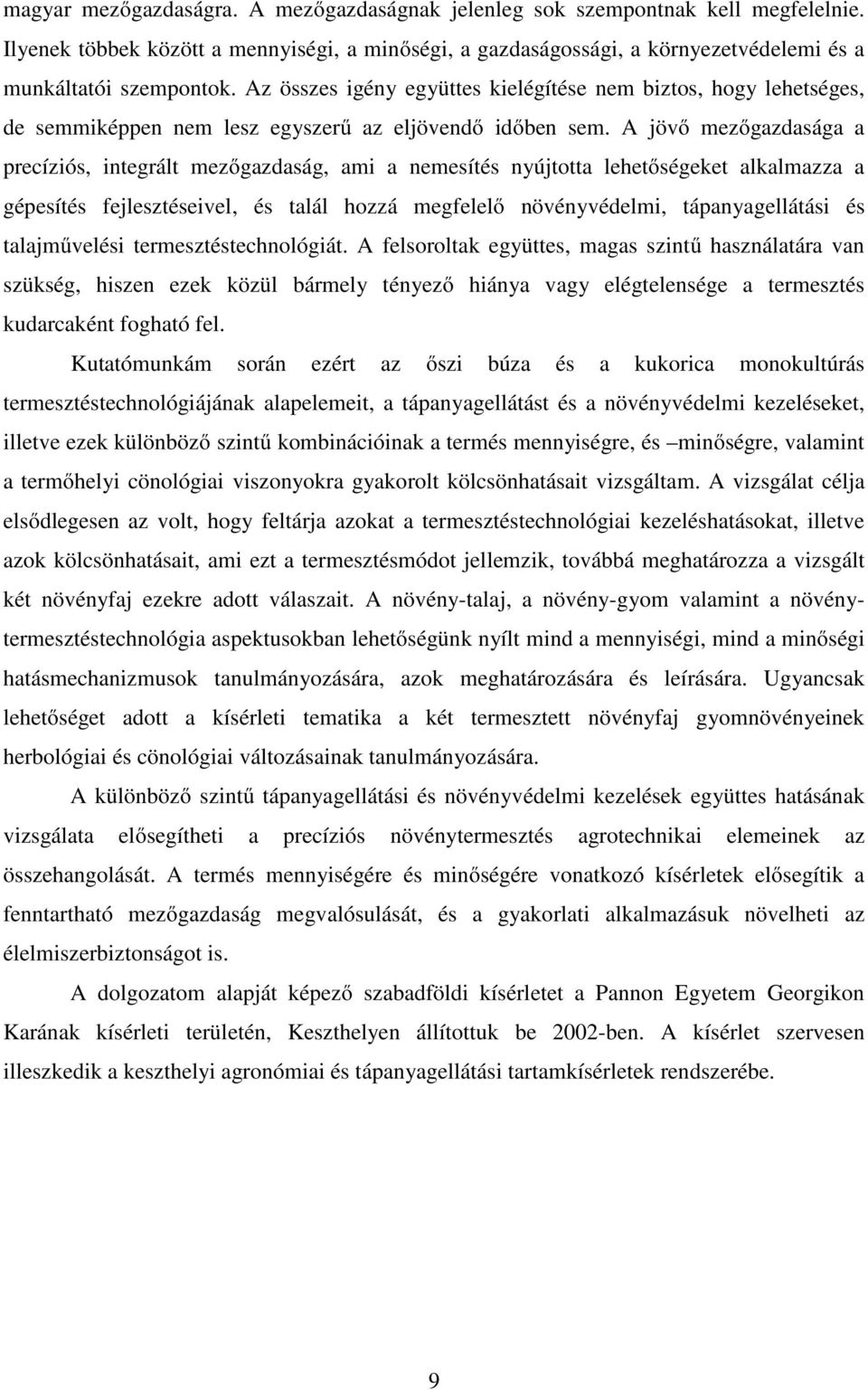 A jövő mezőgazdasága a precíziós, integrált mezőgazdaság, ami a nemesítés nyújtotta lehetőségeket alkalmazza a gépesítés fejlesztéseivel, és talál hozzá megfelelő növényvédelmi, tápanyagellátási és