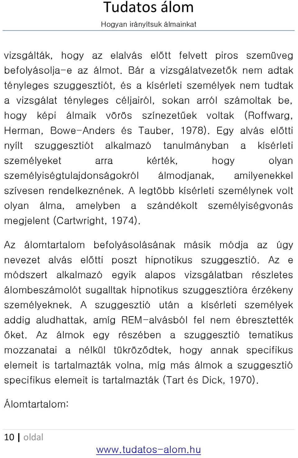 (Roffwarg, Herman, Bowe-Anders és Tauber, 1978).