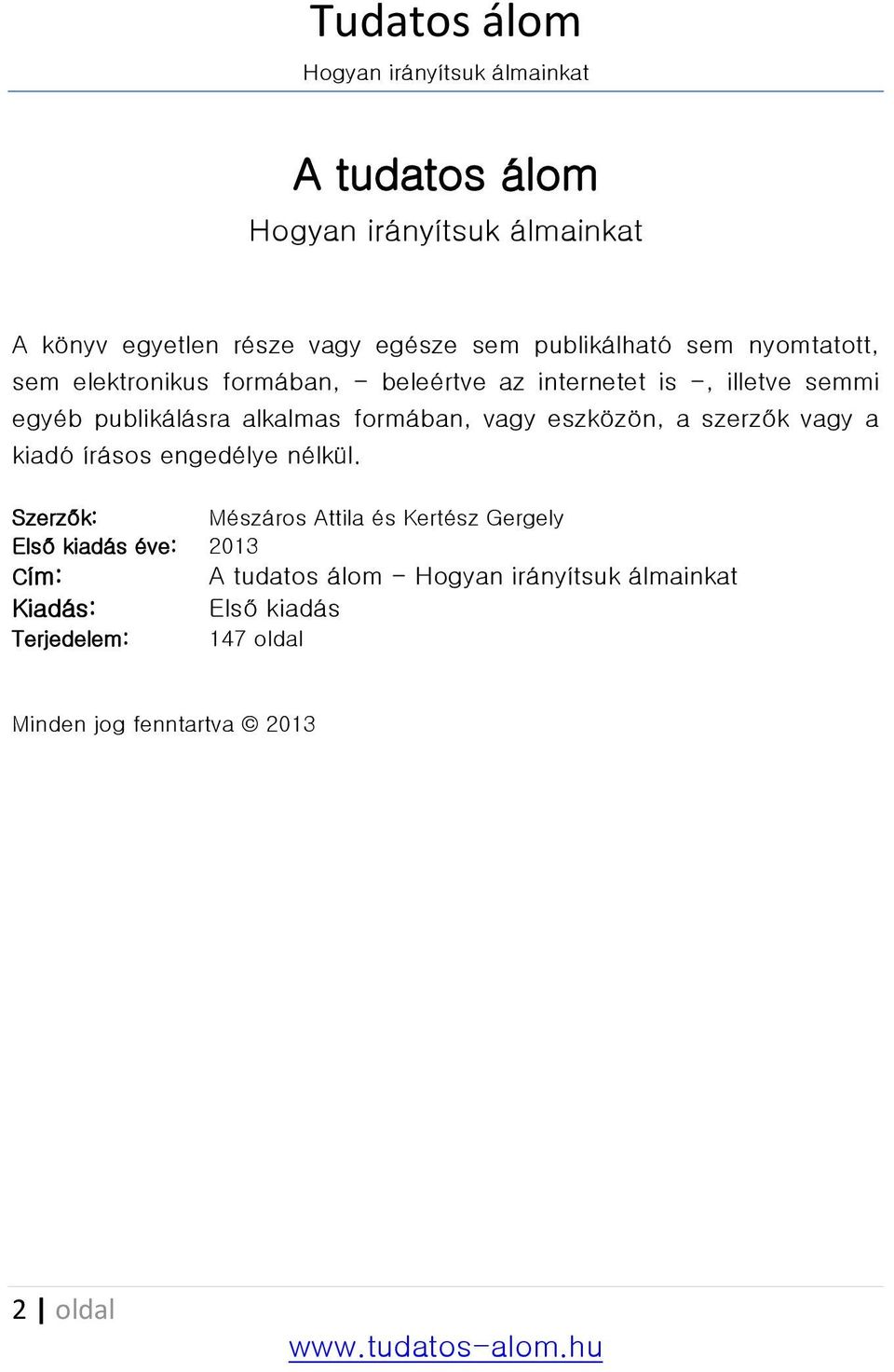 eszközön, a szerzők vagy a kiadó írásos engedélye nélkül.