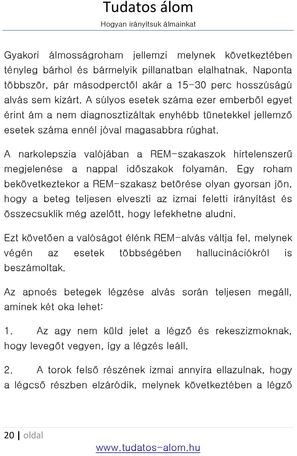 A narkolepszia valójában a REM-szakaszok hirtelenszerű megjelenése a nappal időszakok folyamán.