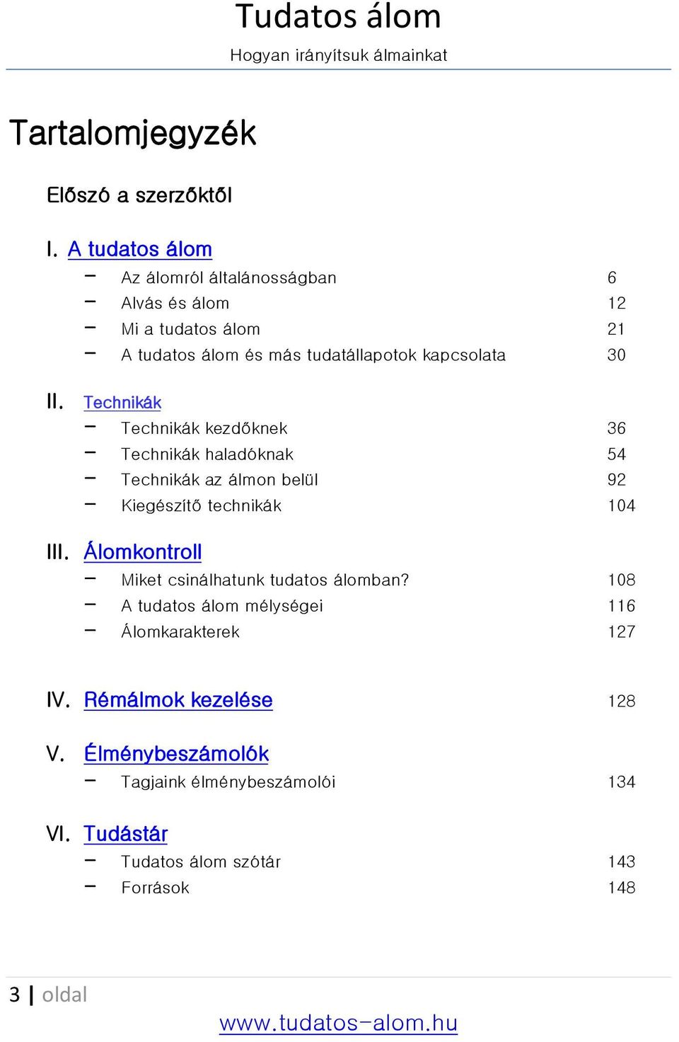 II. Technikák - Technikák kezdőknek 36 - Technikák haladóknak 54 - Technikák az álmon belül 92 - Kiegészítő technikák 104 III.
