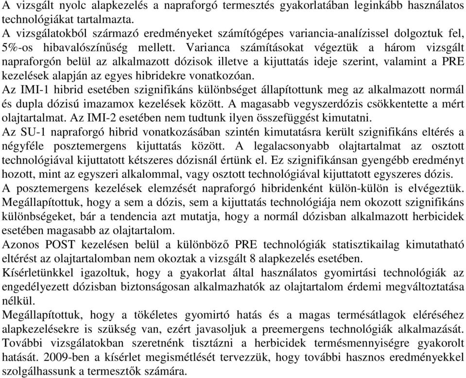 Varianca számításokat végeztük a három vizsgált napraforgón belül az alkalmazott dózisok illetve a kijuttatás ideje szerint, valamint a PRE kezelések alapján az egyes hibridekre vonatkozóan.