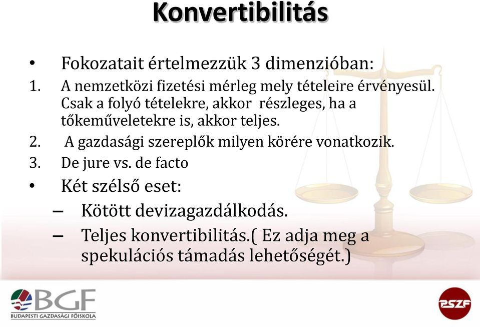 Csak a folyó tételekre, akkor részleges, ha a tőkeműveletekre is, akkor teljes. 2.