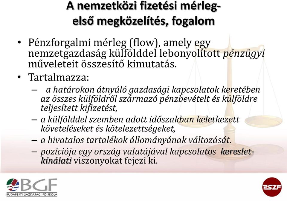 Tartalmazza: a határokon átnyúló gazdasági kapcsolatok keretében az összes külföldről származó pénzbevételt és külföldre teljesített