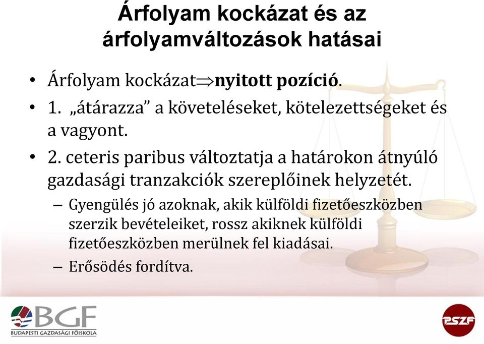 ceteris paribus változtatja a határokon átnyúló gazdasági tranzakciók szereplőinek helyzetét.