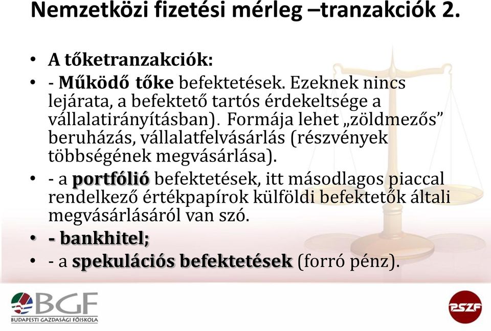 Formája lehet zöldmezős beruházás, vállalatfelvásárlás (részvények többségének megvásárlása).