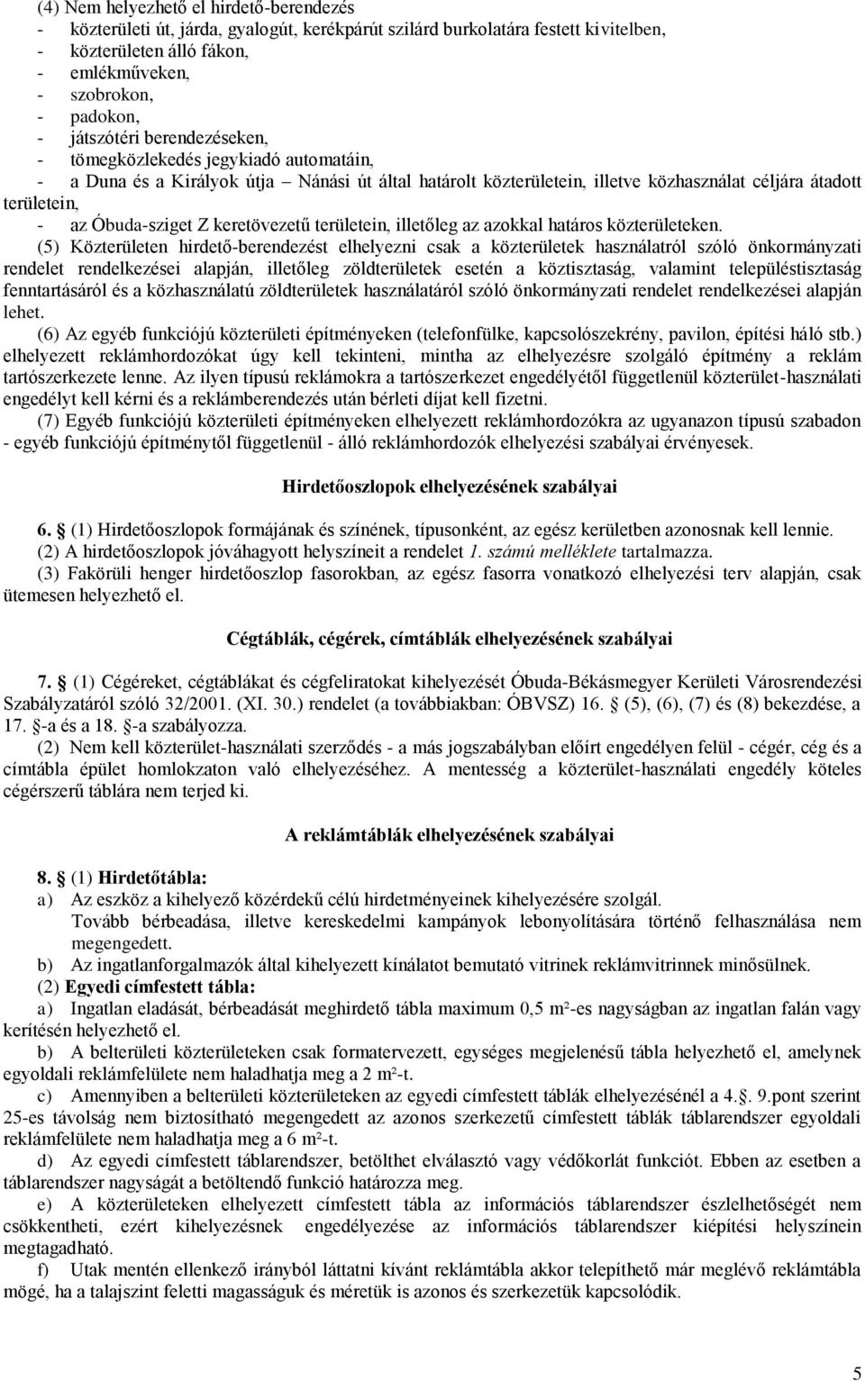 Óbuda-sziget Z keretövezetű területein, illetőleg az azokkal határos közterületeken.