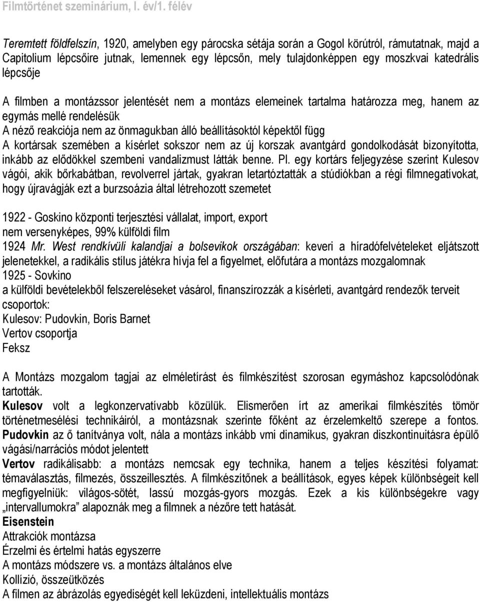 katedrális lépcsője A filmben a montázssor jelentését nem a montázs elemeinek tartalma határozza meg, hanem az egymás mellé rendelésük A néző reakciója nem az önmagukban álló beállításoktól képektől