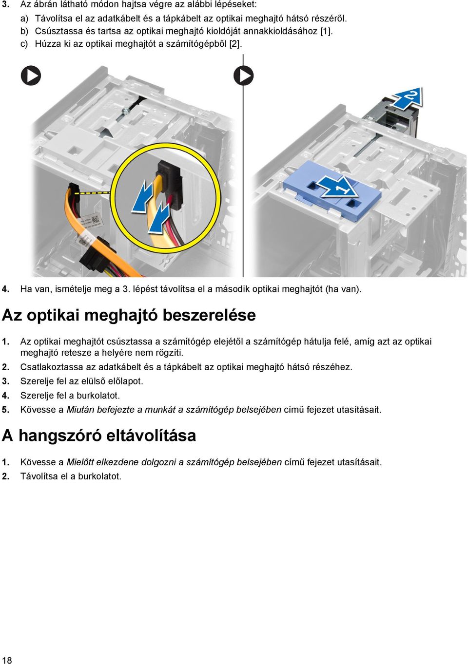 lépést távolítsa el a második optikai meghajtót (ha van). Az optikai meghajtó beszerelése 1.