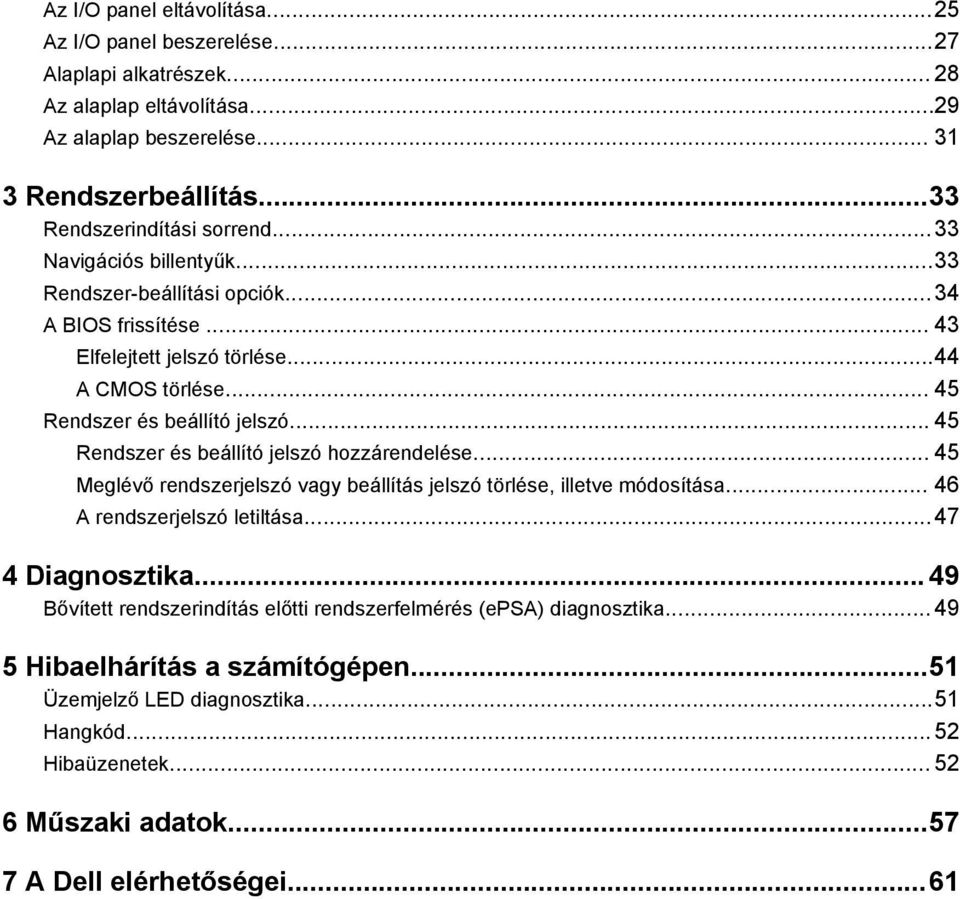 .. 45 Rendszer és beállító jelszó hozzárendelése... 45 Meglévő rendszerjelszó vagy beállítás jelszó törlése, illetve módosítása... 46 A rendszerjelszó letiltása...47 4 Diagnosztika.