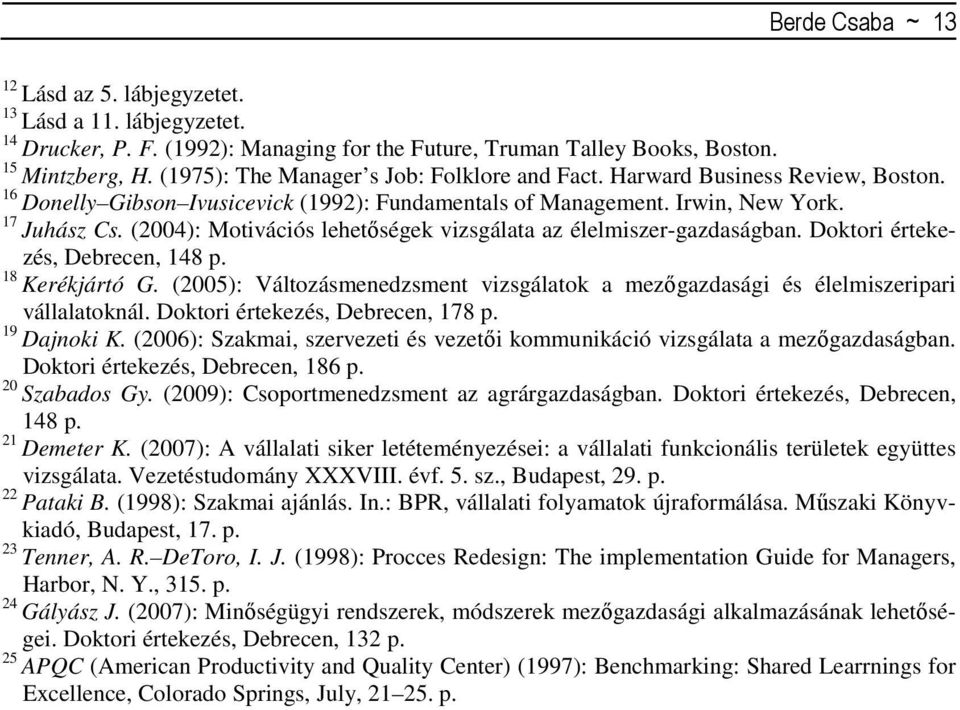 (2004): Motivációs lehetıségek vizsgálata az élelmiszer-gazdaságban. Doktori értekezés, Debrecen, 148 p. 18 Kerékjártó G.