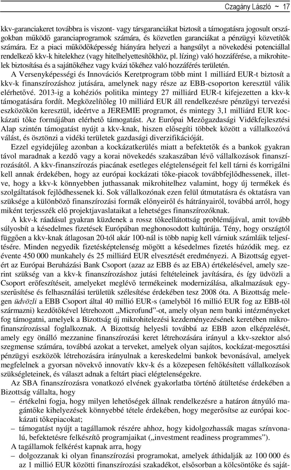 lízing) való hozzáférése, a mikrohitelek biztosítása és a sajáttıkéhez vagy kvázi tıkéhez való hozzáférés területén.